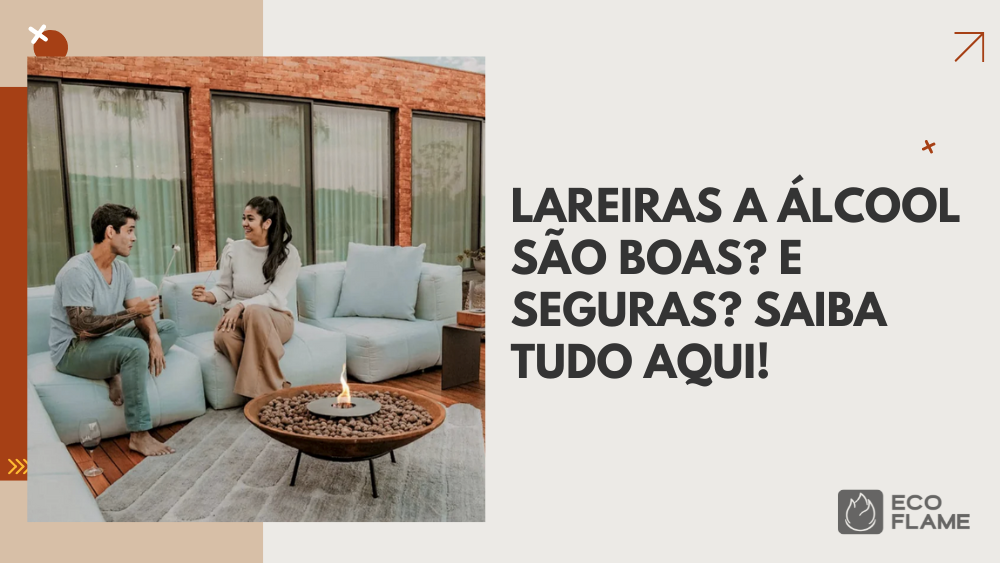 Lareiras a álcool são boas? E seguras? Saiba tudo aqui!